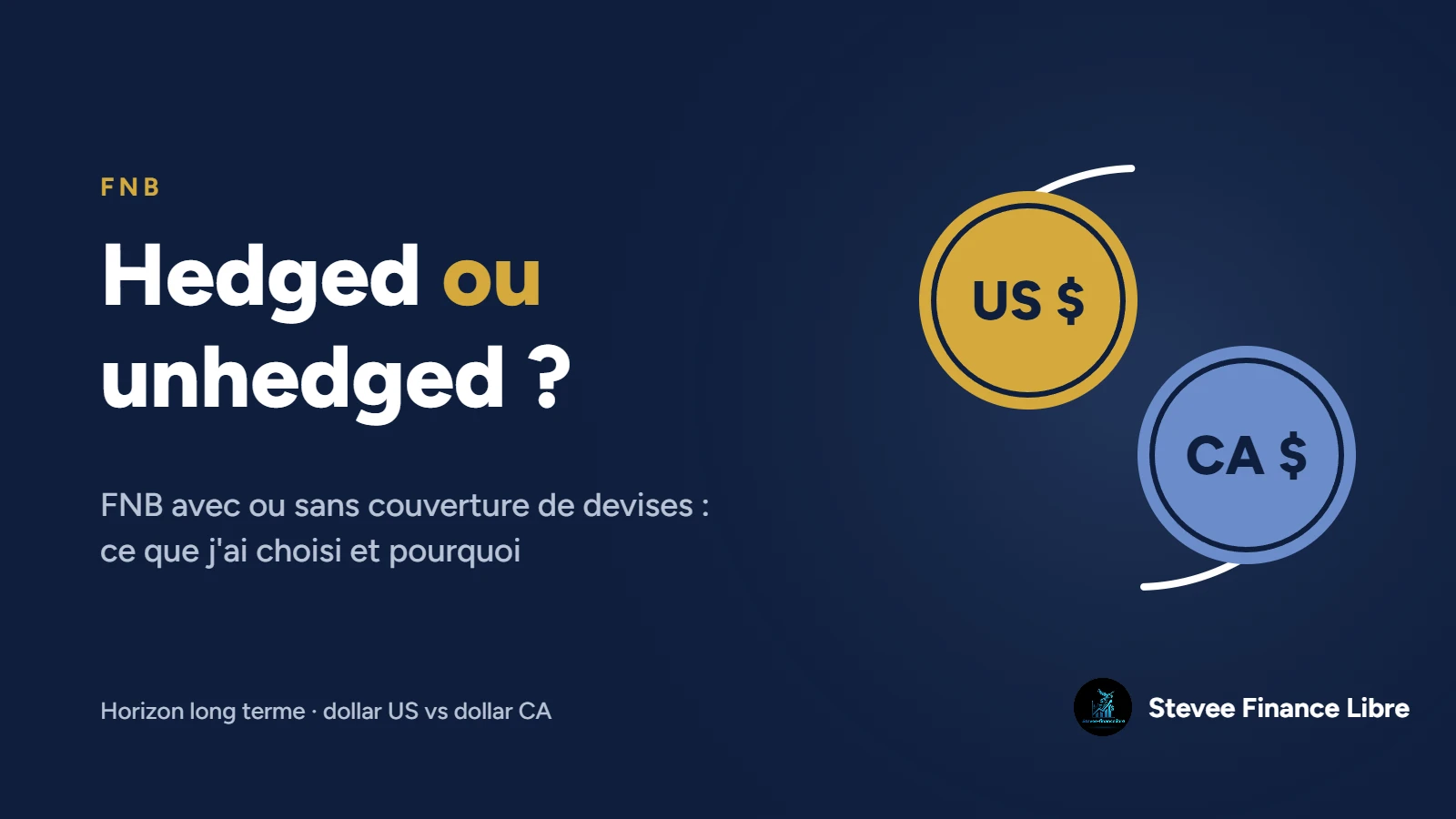 Hedged vs unhedged : FNB avec ou sans couverture de devises ? Hedged vs unhedged : FNB avec ou sans couverture de devises ?